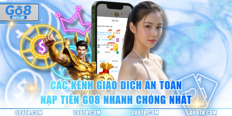 Các kênh giao dịch an toàn nạp tiền GO8 nhanh chóng nhất
