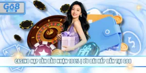 Casino Nạp Lần Đầu Nhận 100% | Ưu Đãi Hấp Dẫn Tại GO8