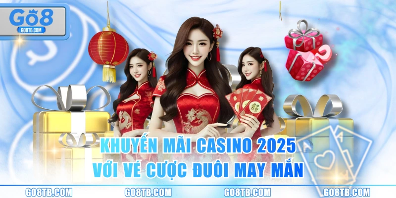 Khuyến mãi casino 2025 với vé cược đuôi may mắn