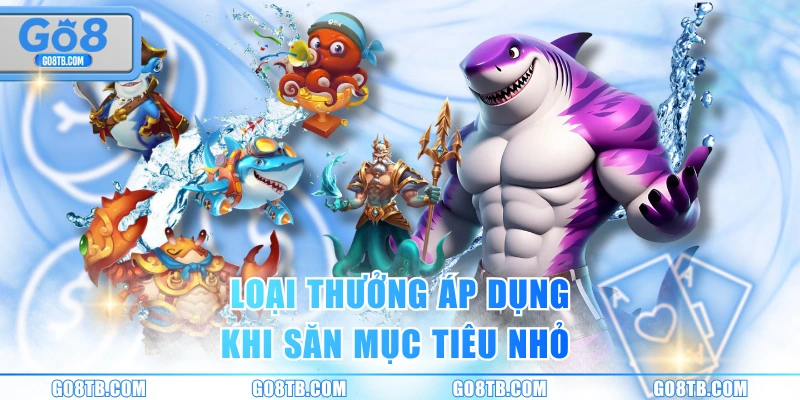 Loại thưởng áp dụng khi săn mục tiêu nhỏ 