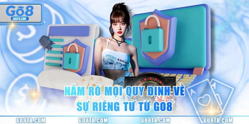 Nắm rõ mọi quy định vệ sự riêng tư từ GO8