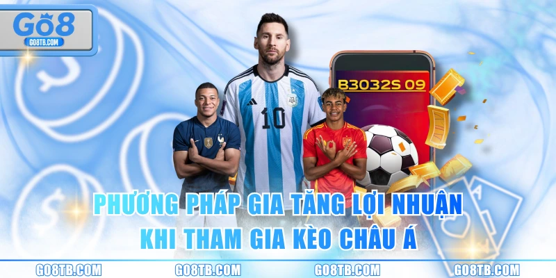 Phương pháp gia tăng lợi nhuận khi tham gia kèo châu Á