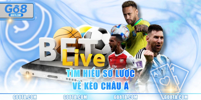 Tìm hiểu sơ lược về kèo châu Á